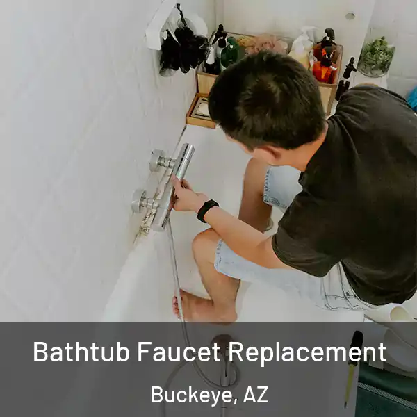  Bathtub Faucet Replacement Buckeye, AZ
