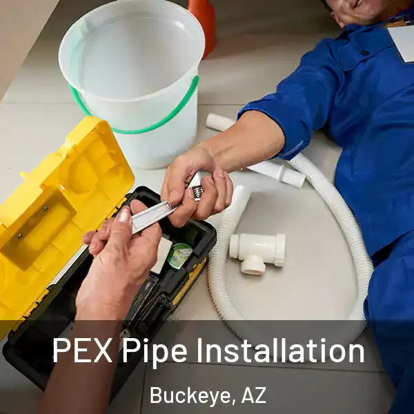  PEX Pipe Installation Buckeye, AZ